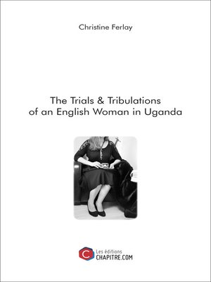 cover image of The Trials & Tribulations of an English Woman in Uganda